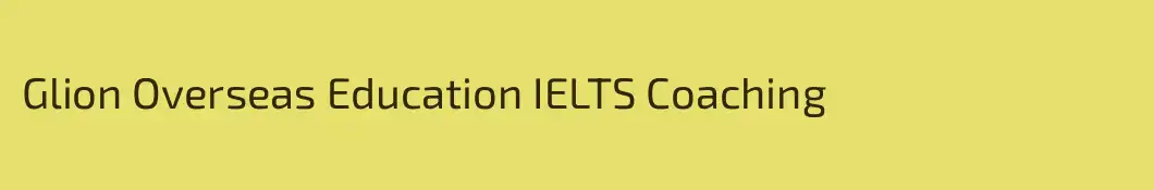 Glion Overseas Education IELTS Coaching